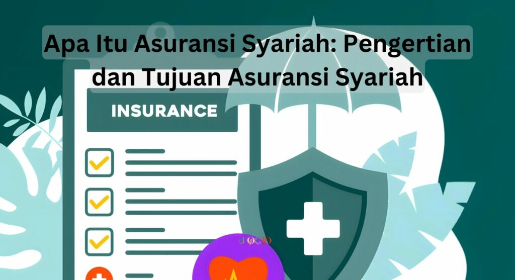 Apa Itu Asuransi Syariah: Pengertian dan Tujuan Asuransi Syariah