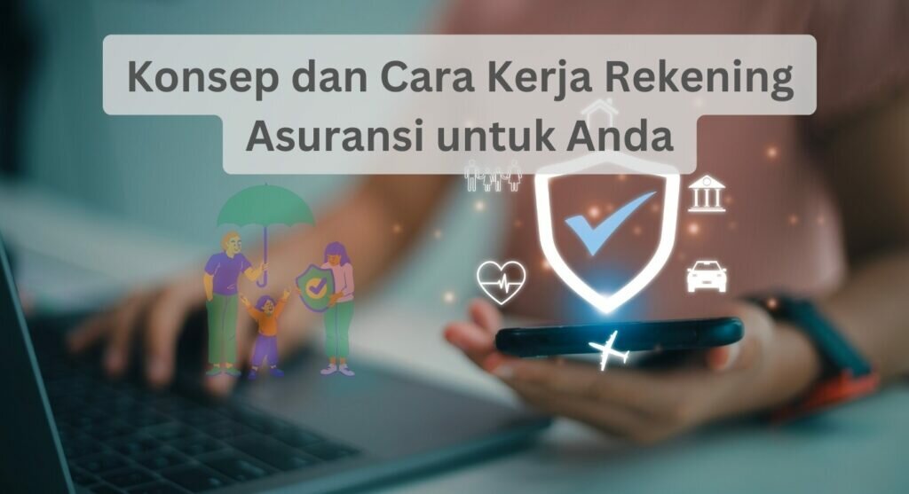 Konsep dan Cara Kerja Rekening Asuransi untuk Anda