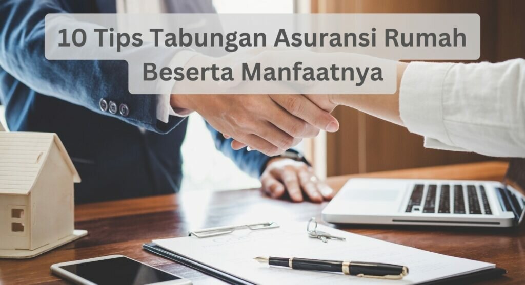 10 Tips Tabungan Asuransi Rumah Beserta Manfaatnya