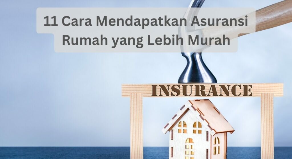 11 Cara Mendapatkan Asuransi Rumah yang Lebih Murah