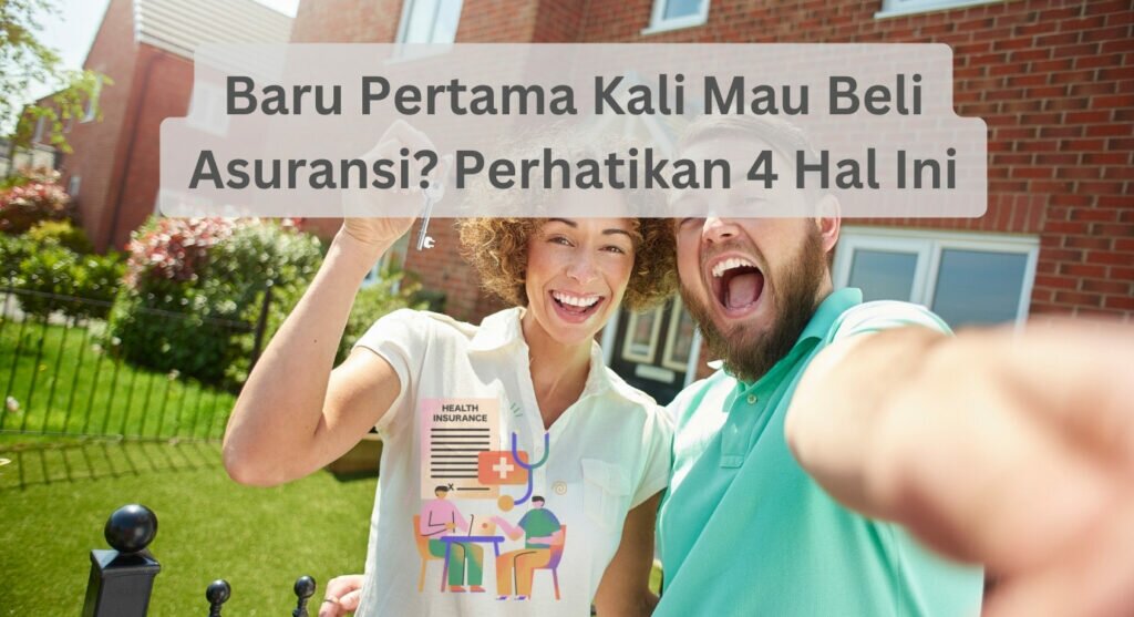 Baru Pertama Kali Mau Beli Asuransi? Perhatikan 4 Hal Ini