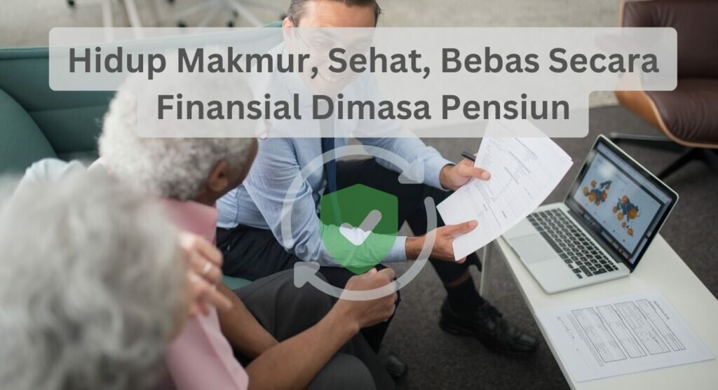 Hidup Makmur, Sehat, Bebas Secara Finansial Dimasa Pensiun