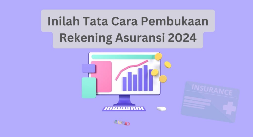 Inilah Tata Cara Pembukaan Rekening Asuransi 2024