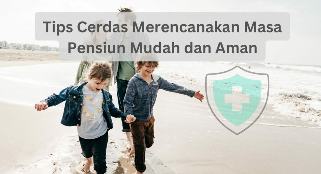 Tips Cerdas Merencanakan Masa Pensiun Mudah dan Aman